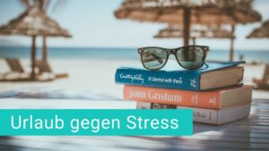 <strong>Urlaub gegen Stress und Burnout bei der Arbeit</strong>